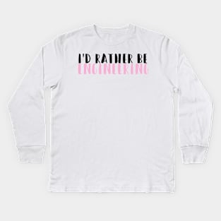 I'd rather be engineering in pink Kids Long Sleeve T-Shirt